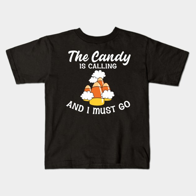 The candy is calling and I must go Kids T-Shirt by BadDesignCo